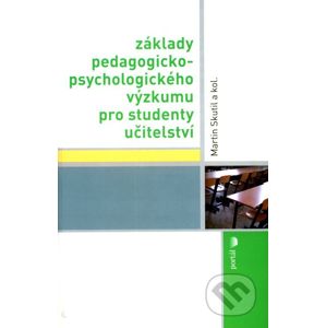 Základy pedagogicko-psychologického výzkumu pro studenty učitelství - Martin Skutil a kol.